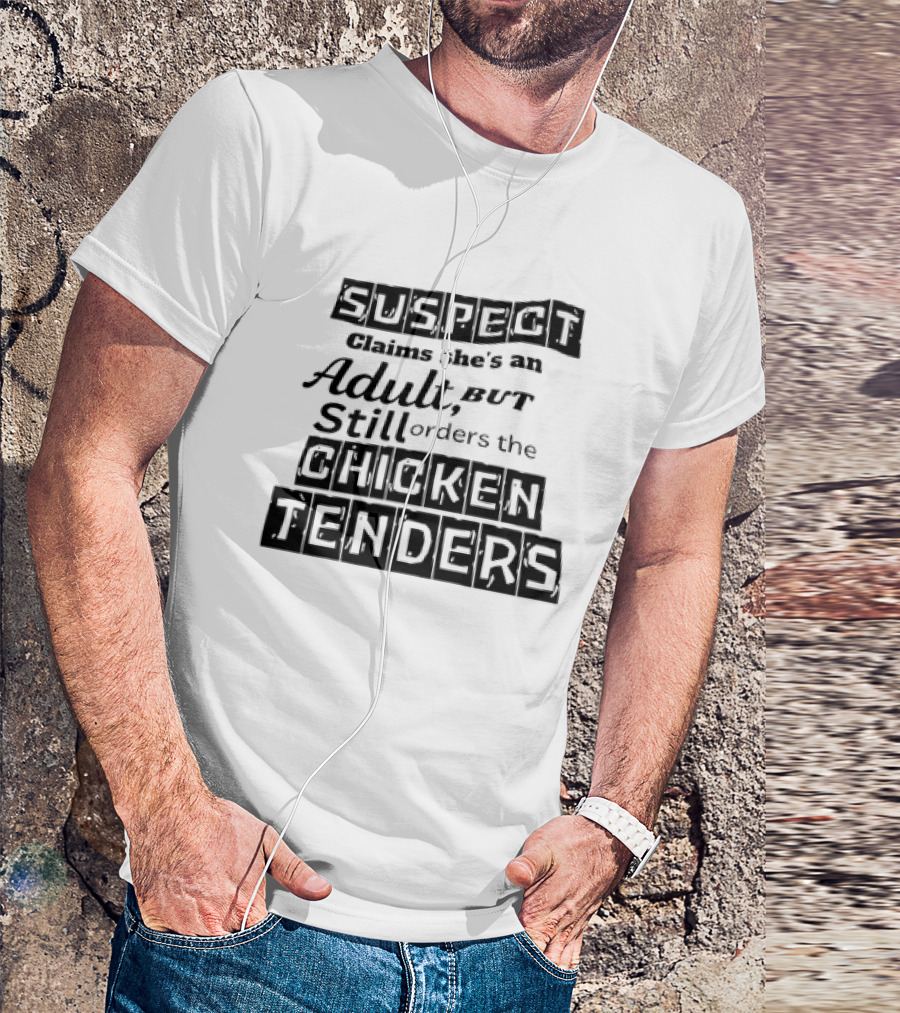 SUSPECT Claims She's An Adult But Still Orders The CHICKEN TENDERS T-Shirt