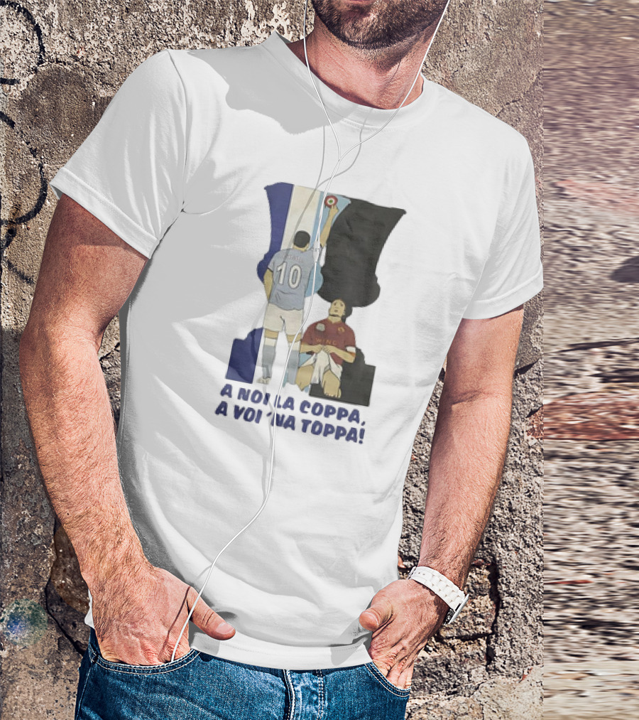 Zarate Totti A Noi La Coppa A Voi 'Na Toppa T-Shirt