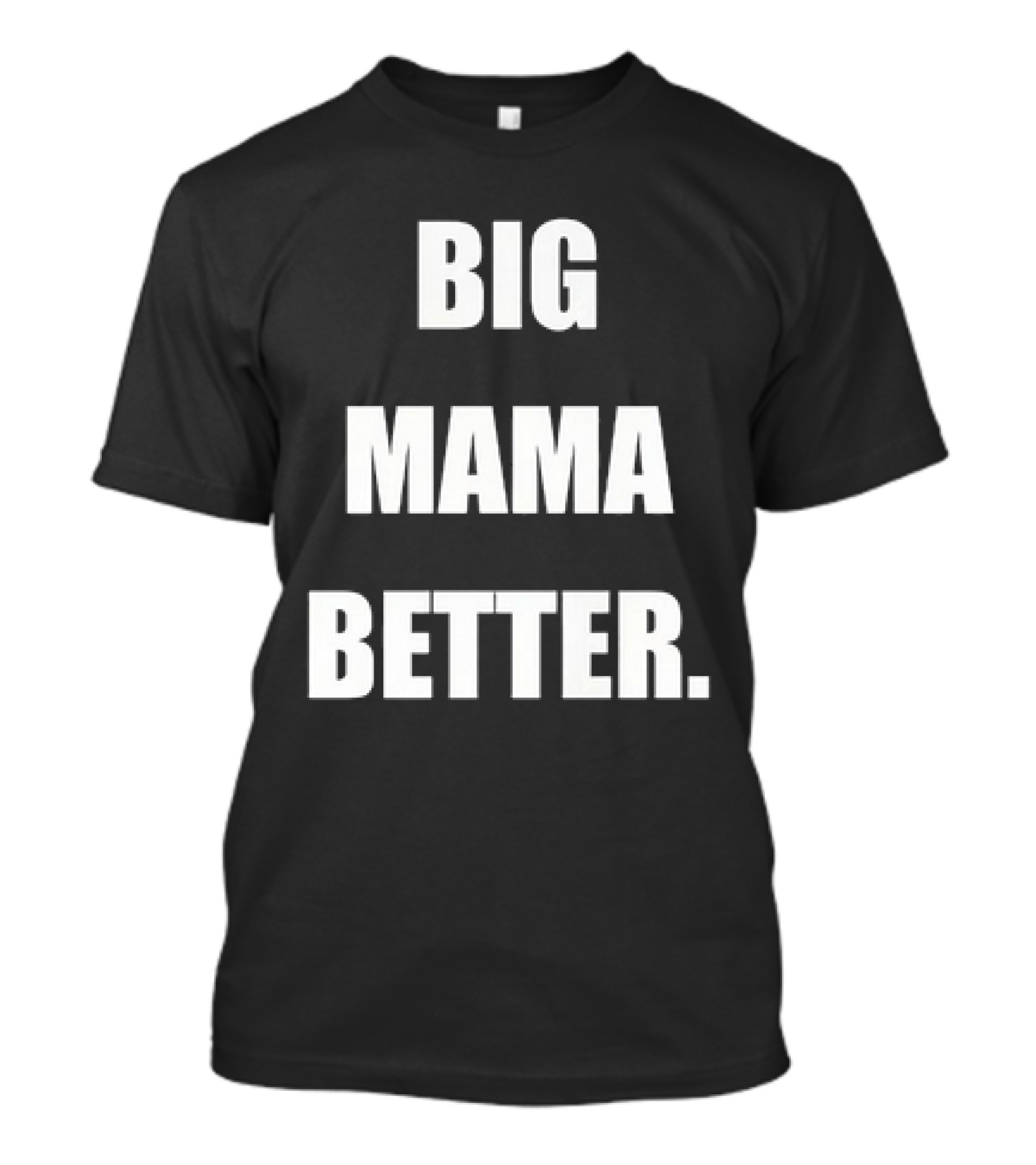 Big Mama Better T-Shirt