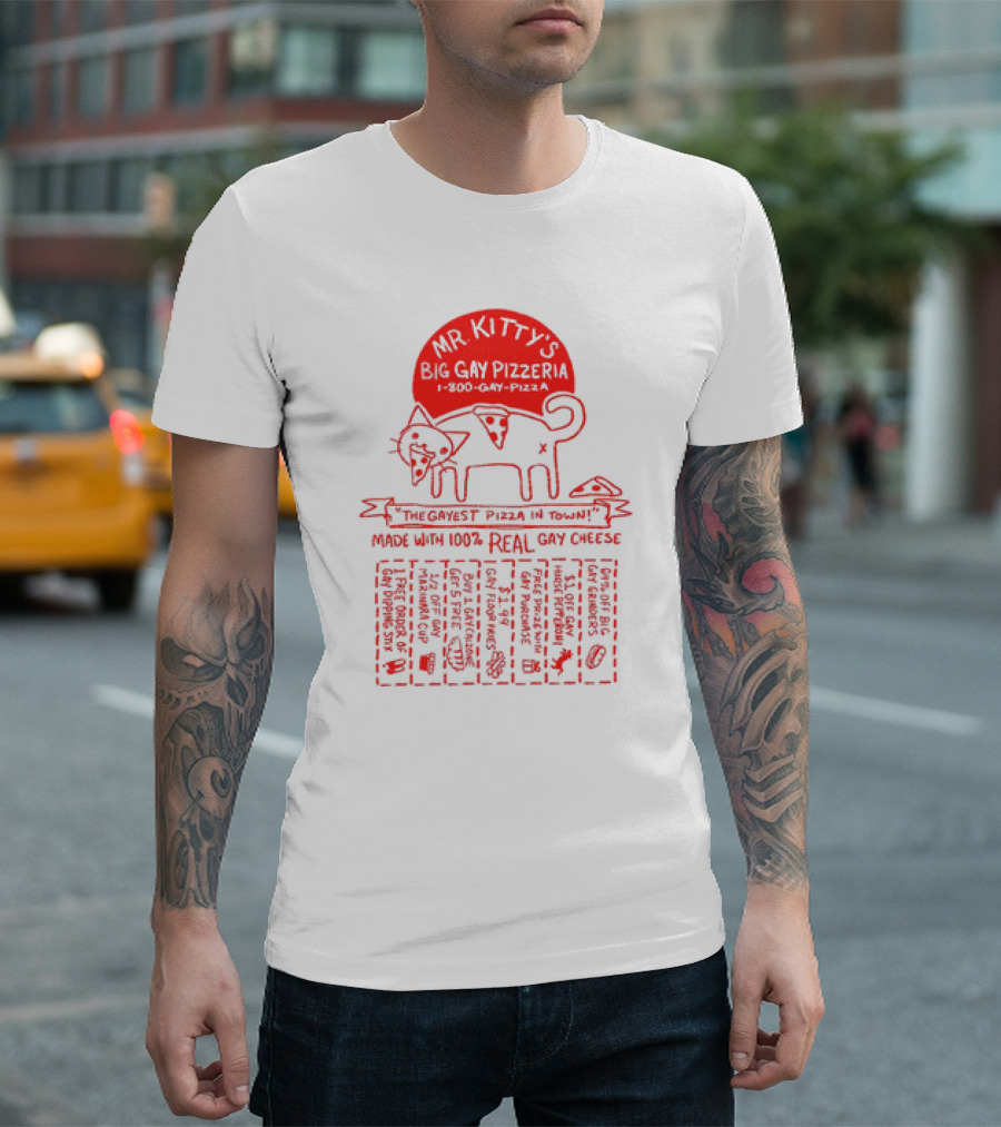 Mr Kitty's Big Gay Pizzeria The Gayest Pizza in Town Made with 100% Real Gay Cheese T-Shirt