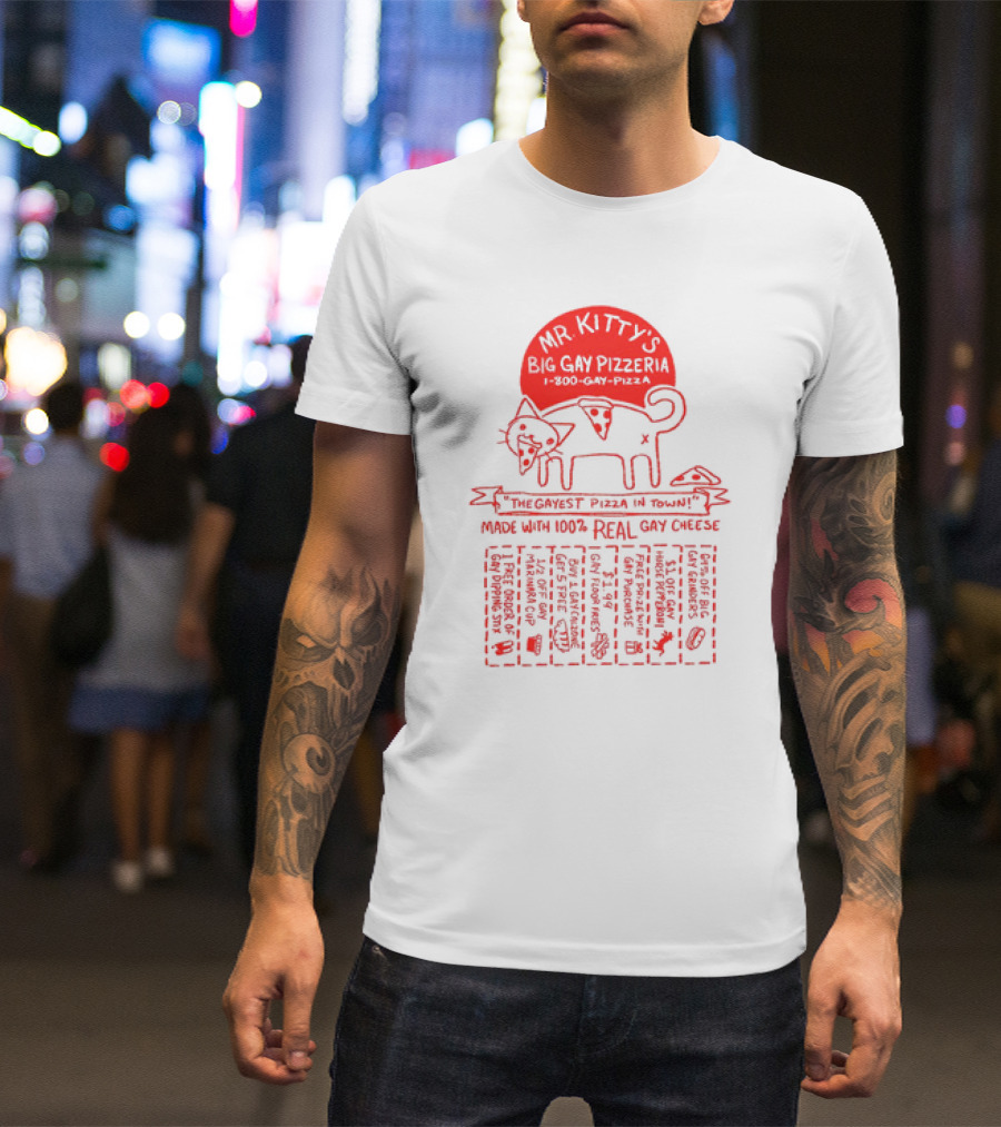 Mr Kitty's Big Gay Pizzeria The Gayest Pizza In Town Made With 100% Real Gay Cheese T-Shirt