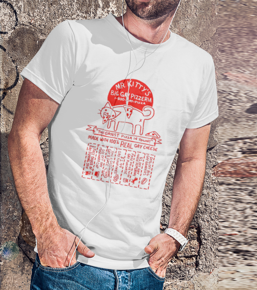 Mr Kitty's Big Gay Pizzeria The Gayest Pizza In Town Made With 100% Real Gay Cheese T-Shirt