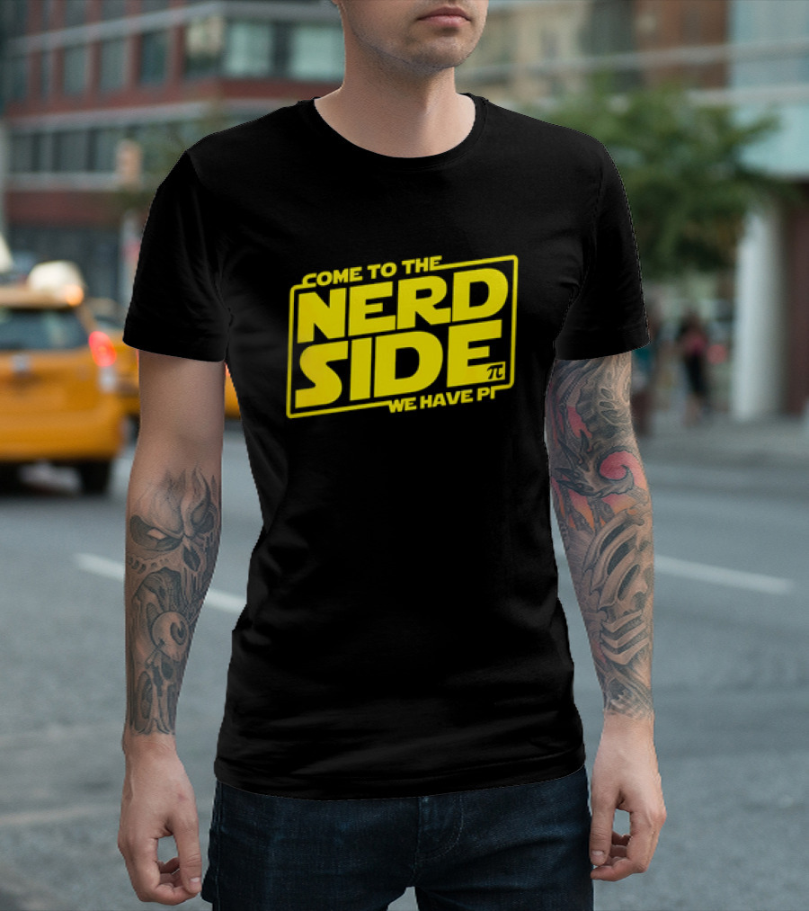 Come to the Nerd Side We Have Pi Star Wars T-Shirt