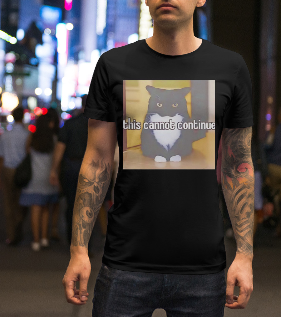 This Cannot Continue Angry Cat T-Shirt
