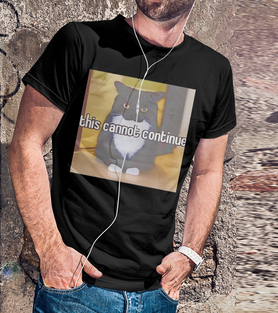This Cannot Continue Angry Cat T-Shirt