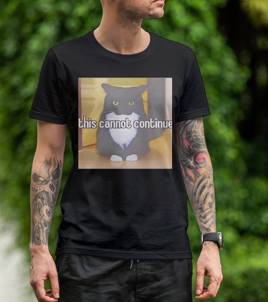 This Cannot Continue Angry Cat T-Shirt