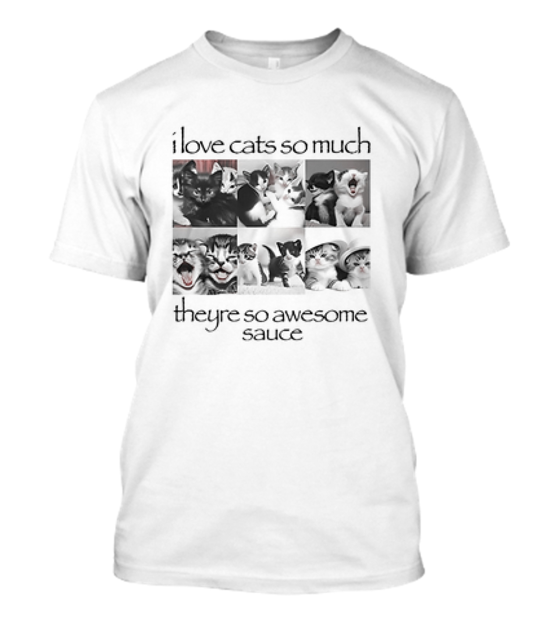 I Love Cats So Much They're So Awesome Sauce Cats Collage T-Shirt