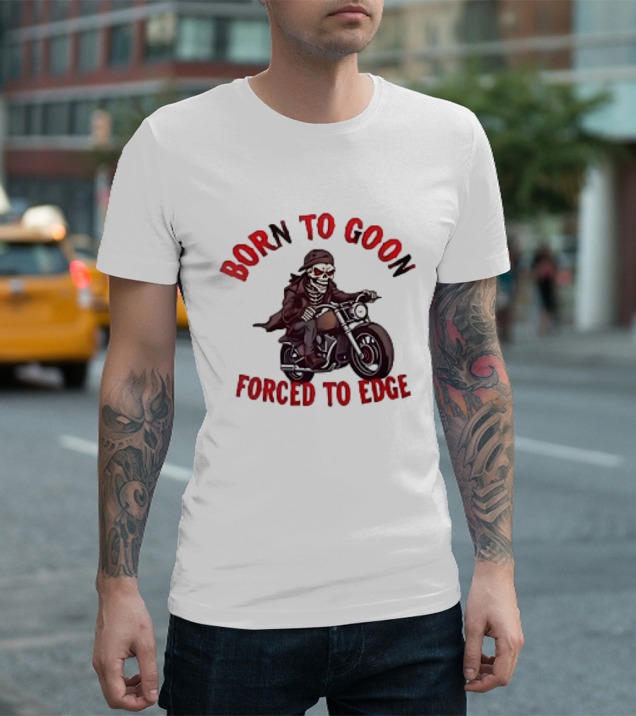 Born To Goon Forced To Edge Skeleton On Motorcycle T-Shirt