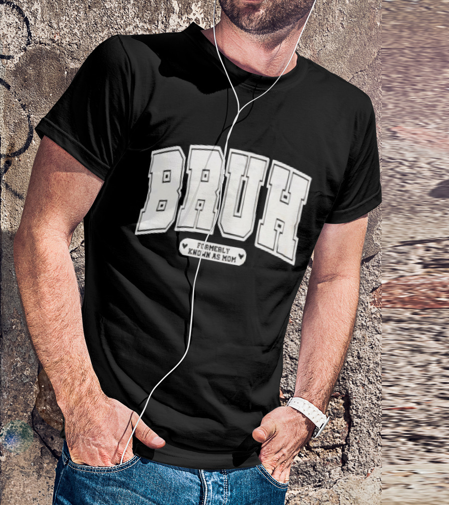 BRUH Formerly Known As Mom T-Shirt