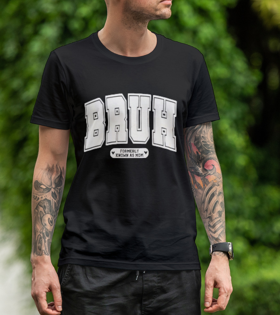 BRUH Formerly Known As Mom T-Shirt