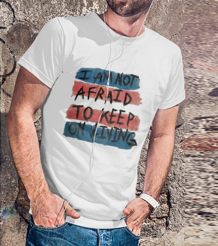 I Am Not Afraid To Keep On Living Song Lyric Text Over Red And Blue Stripes T-Shirt