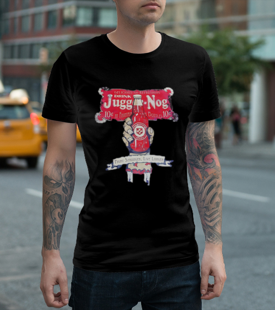 Juggernog Drink Delicious Refreshing Fight Stronger Live Longer T-Shirt