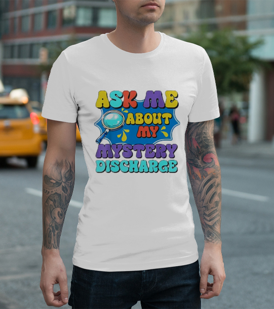Ask Me About My Mystery Discharge Magnifying Glass and Splash T-Shirt
