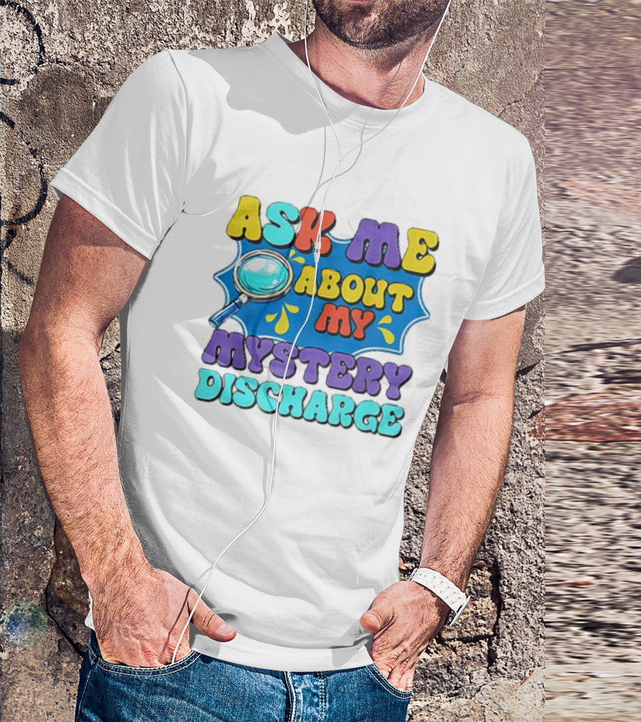Ask Me About My Mystery Discharge Magnifying Glass And Splash T-Shirt