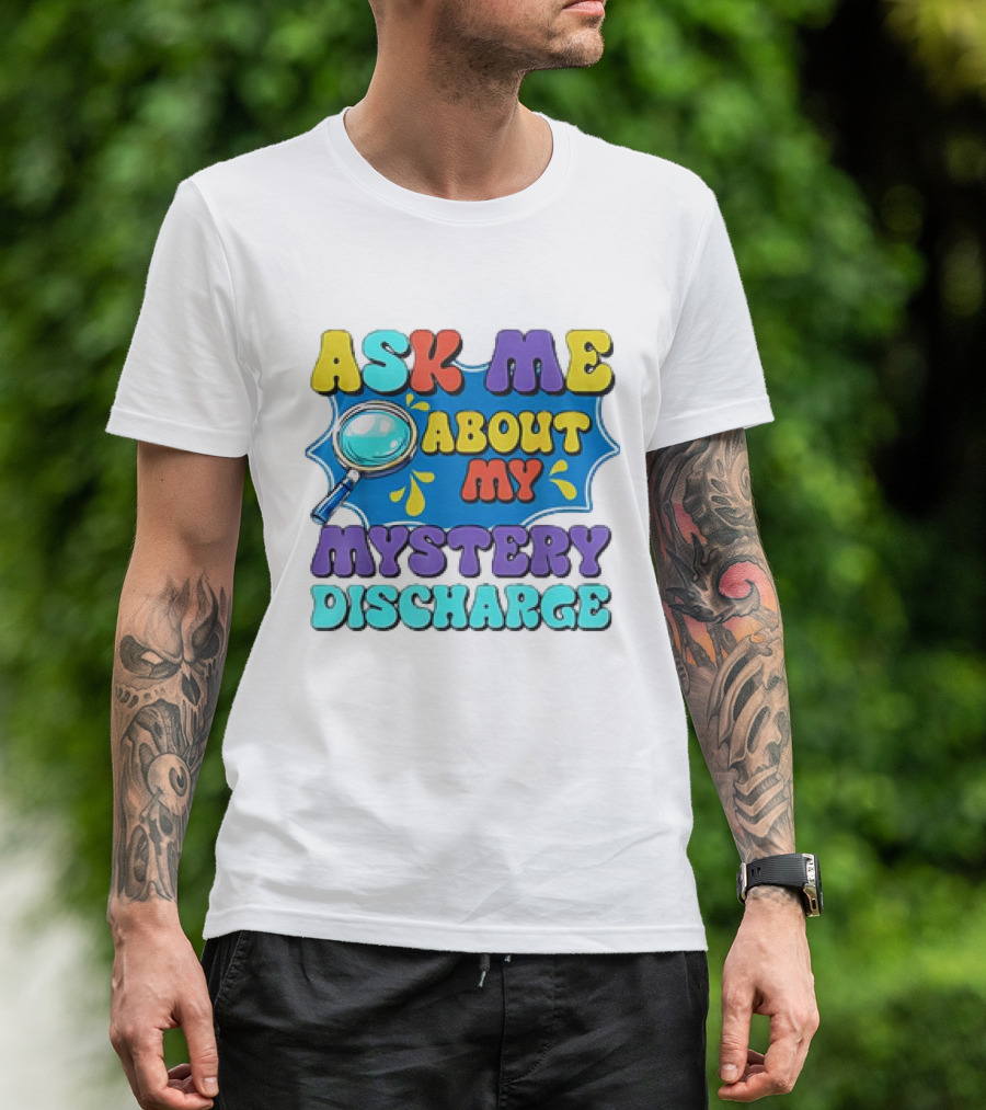 Ask Me About My Mystery Discharge Magnifying Glass And Splash T-Shirt