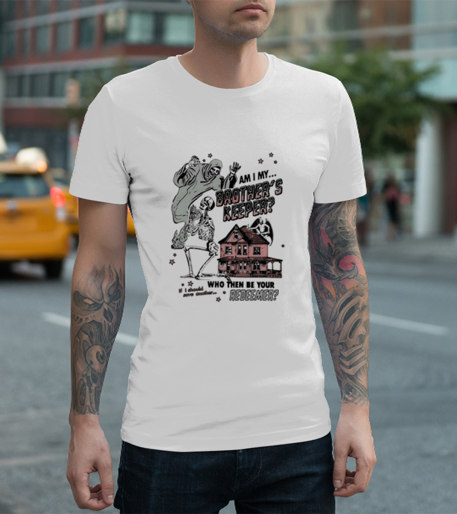 Am I My Brother's Keeper Skeleton And House Illustration Who Then Be Your Redeemer? T-Shirt