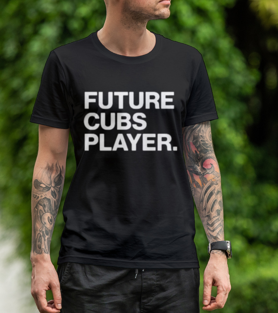 Future Cubs Player Chicago Baseball T-Shirt