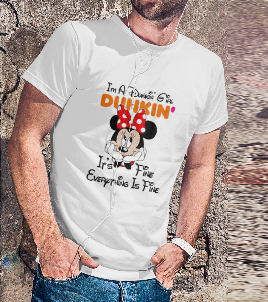 I'm A Dunkin' Girl Minnie Mouse It's Fine Everything Is Fine T-Shirt