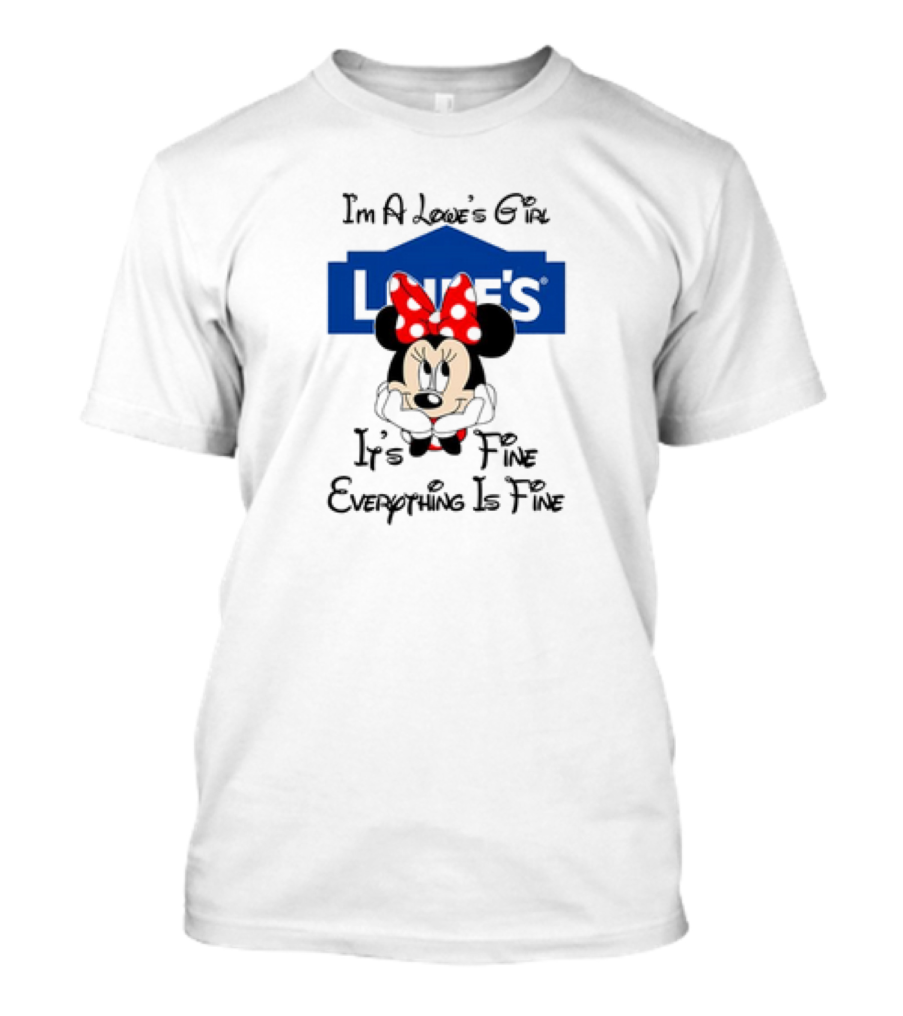 I'm A Lowe's Girl Minnie Mouse It's Fine Everything Is Fine T-Shirt