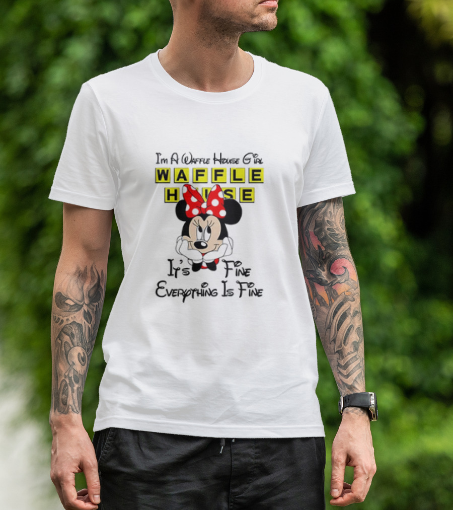 I'm A Waffle House Girl Minnie Mouse It's Fine Everything Is Fine T-Shirt