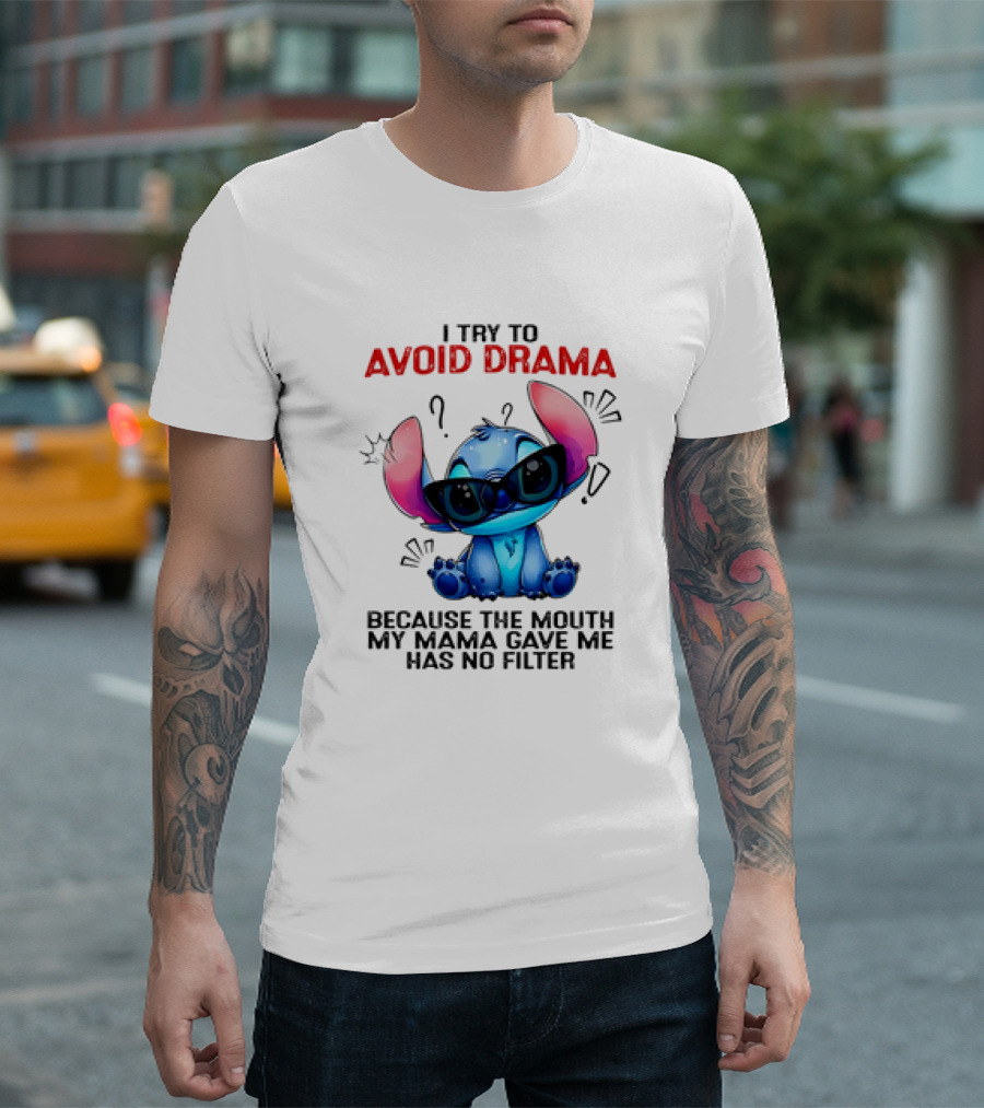 I Try To Avoid Drama Because The Mouth My Mama Gave Me Has No Filter T-Shirt