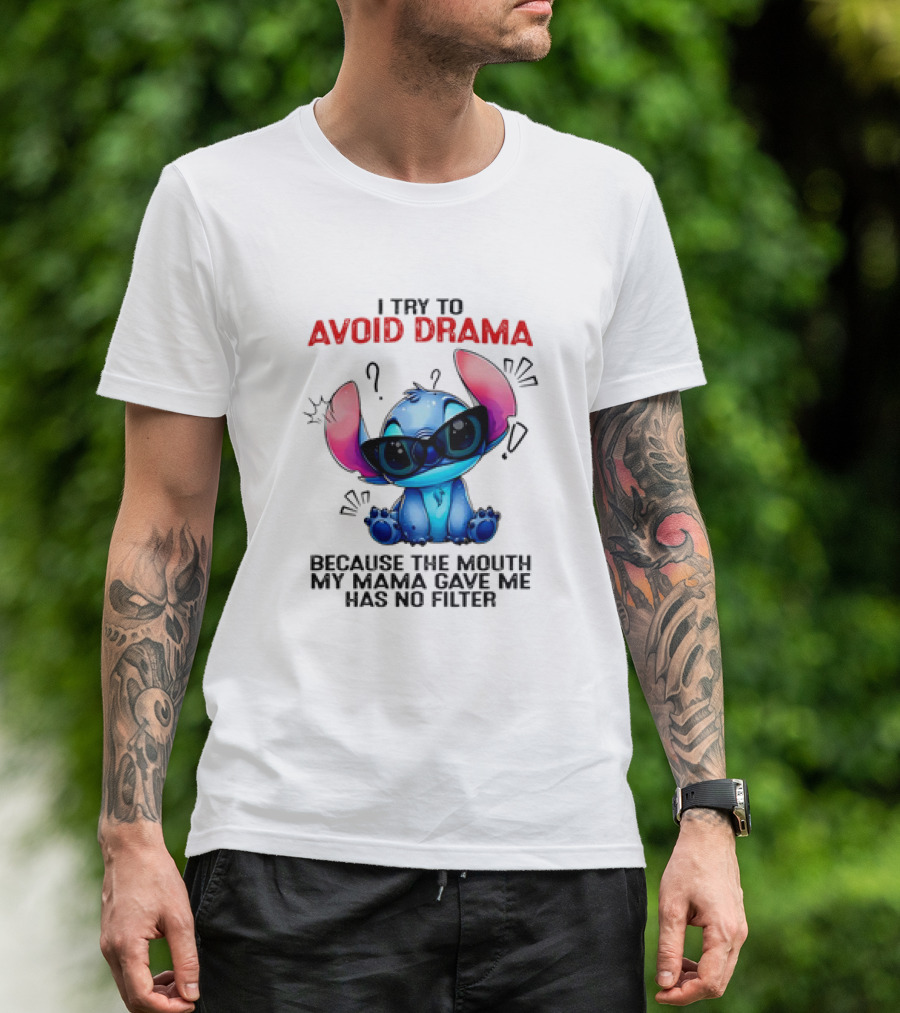 I Try To Avoid Drama Because The Mouth My Mama Gave Me Has No Filter T-Shirt