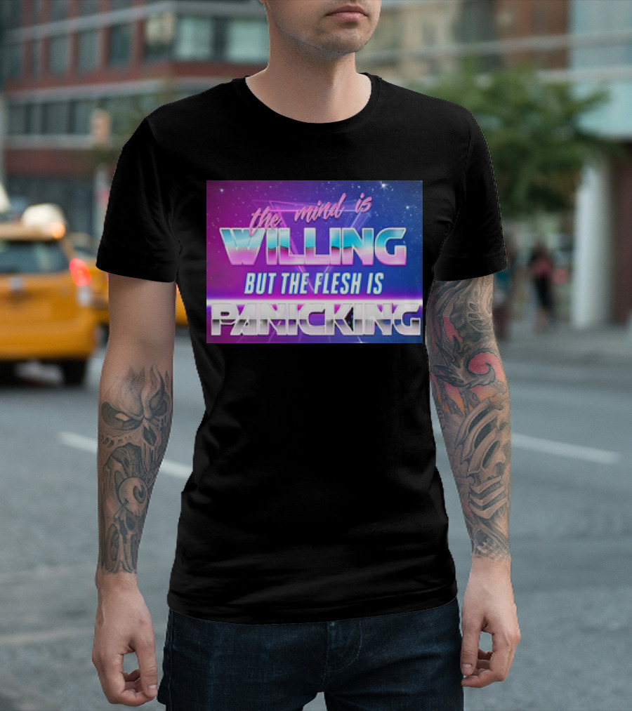 The Mind Is Willing But The Flesh Is Panicking Retro Neon T-Shirt