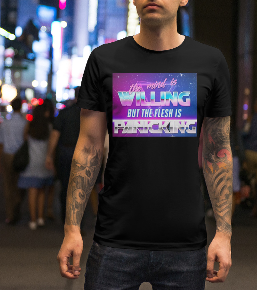 The Mind Is Willing But The Flesh Is Panicking Retro Neon T-Shirt