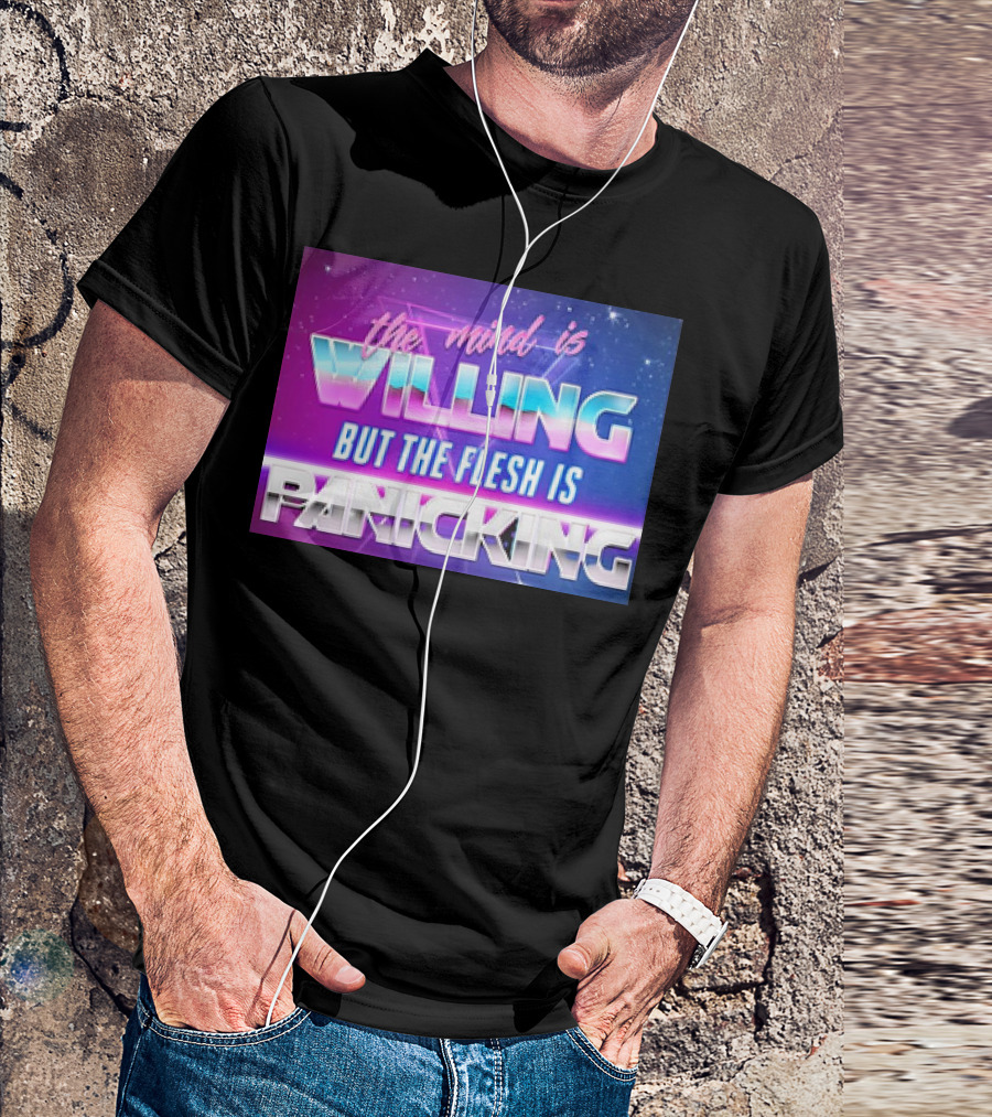 The Mind Is Willing But The Flesh Is Panicking Retro Neon T-Shirt