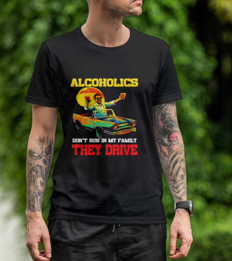 Alcoholics Don't Run In My Family They Drive Retro Style Car T-Shirt