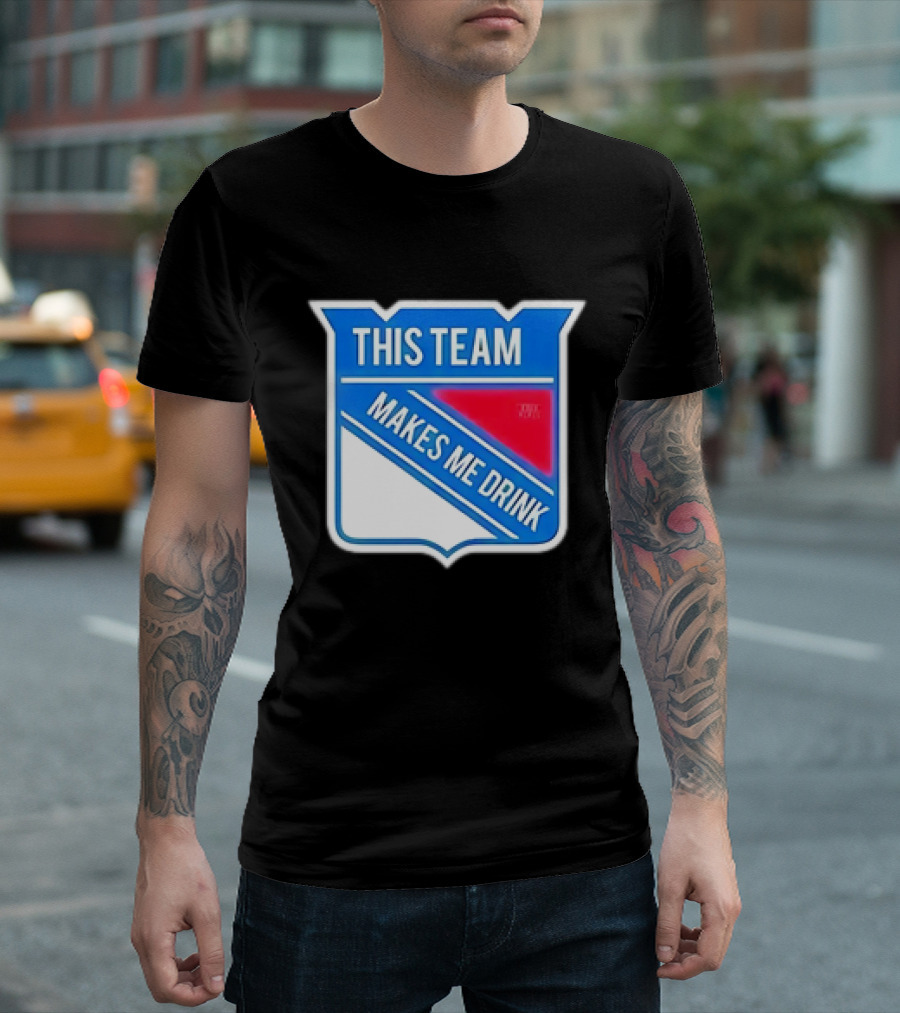 THIS TEAM MAKES ME DRINK NEW YORK RANGERS T-Shirt