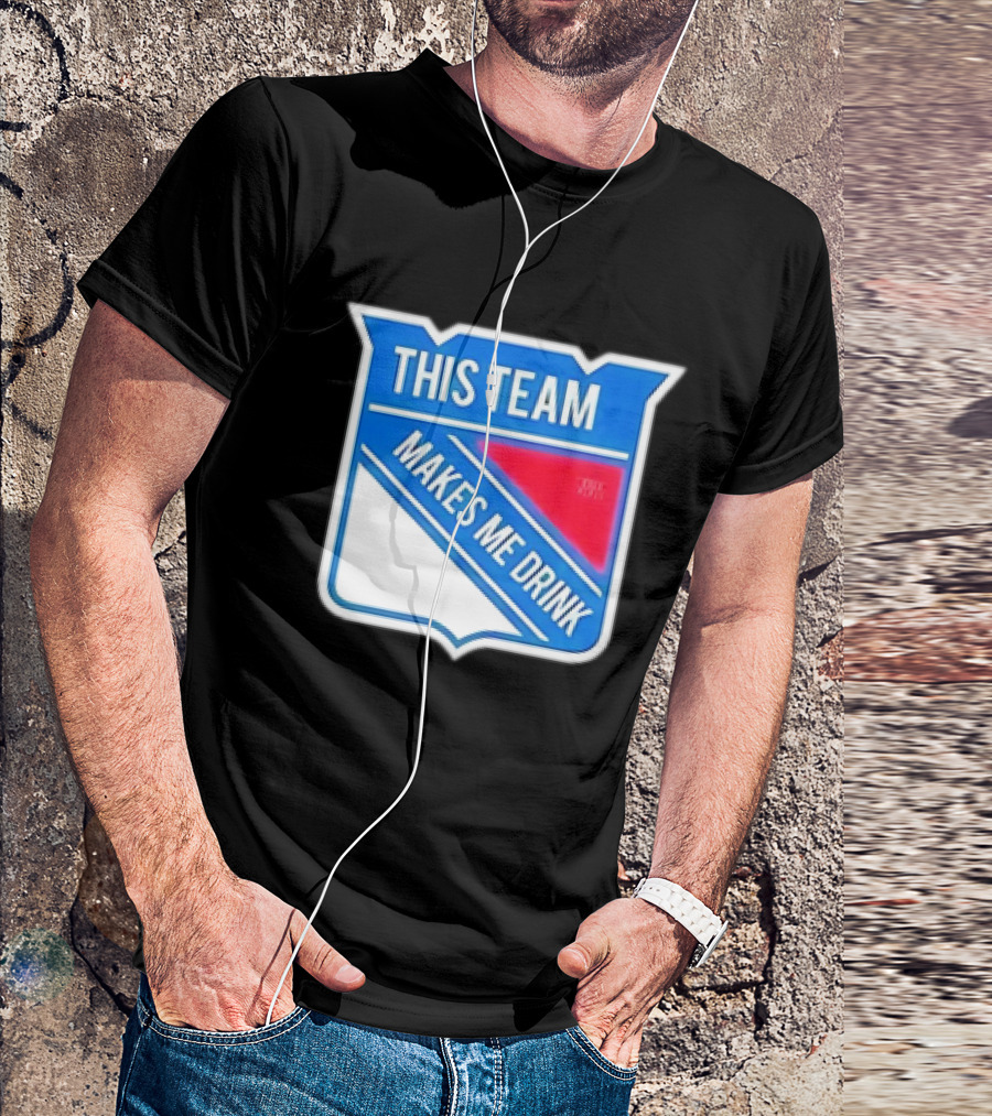 THIS TEAM MAKES ME DRINK NEW YORK RANGERS T-Shirt