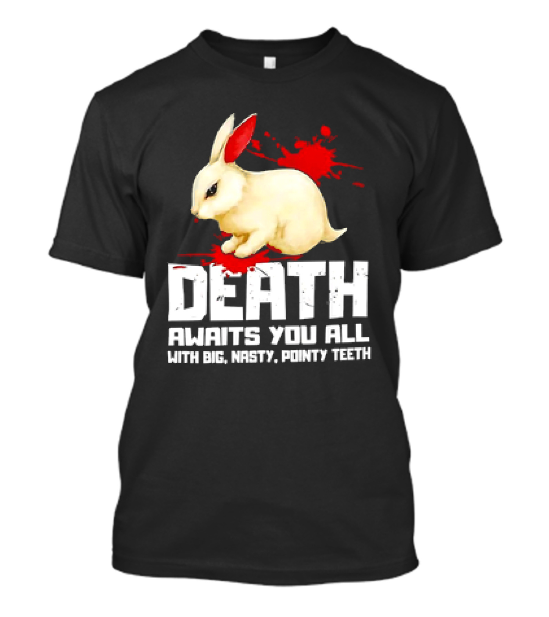 Bunny Death Awaits You All With Big Nasty Pointy Teeth T-Shirt