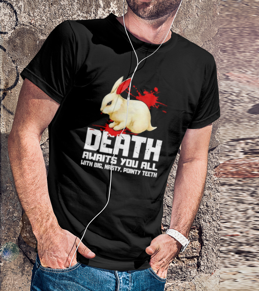 Bunny Death Awaits You All With Big Nasty Pointy Teeth T-Shirt