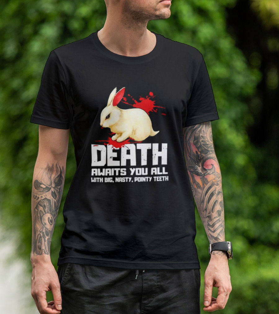 Bunny Death Awaits You All With Big Nasty Pointy Teeth T-Shirt