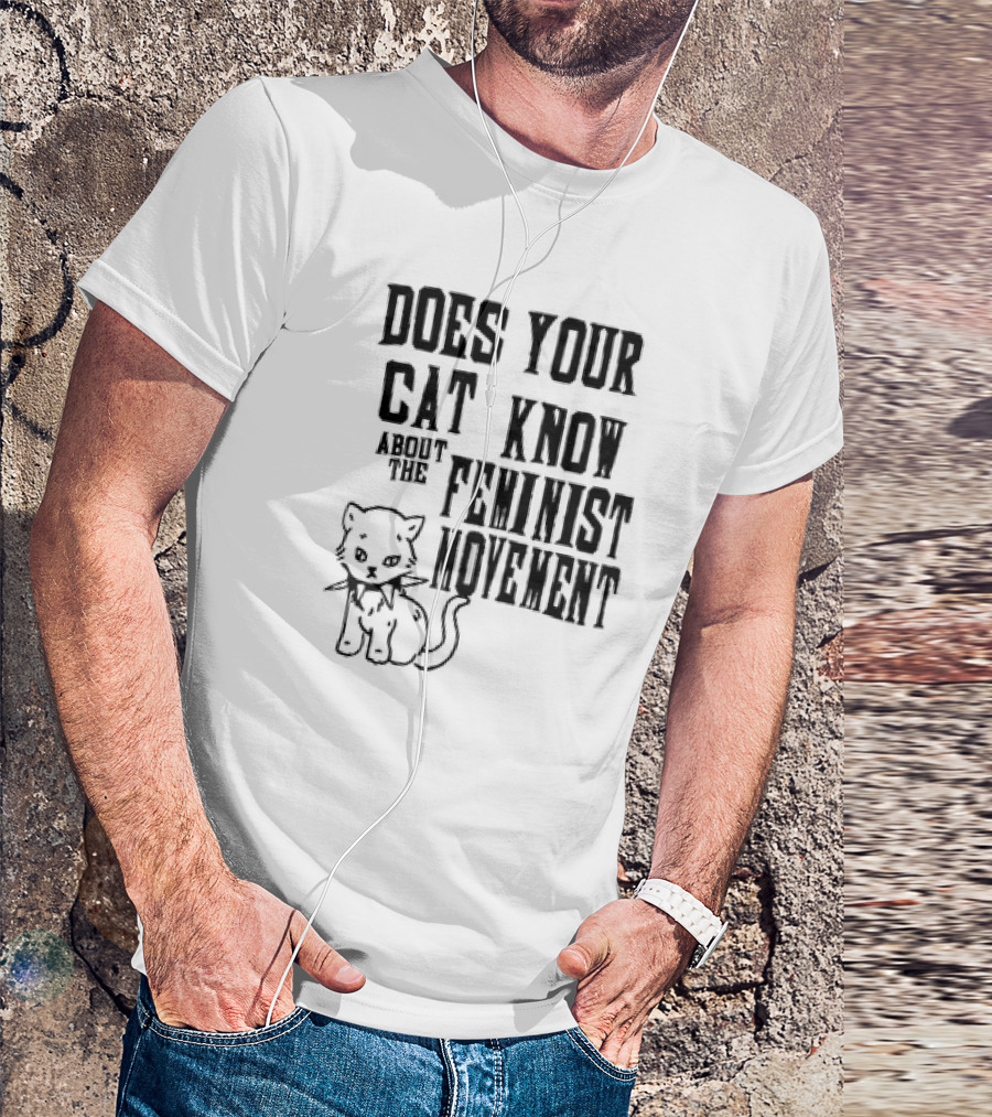 Does Your Cat Know About The Feminist Movement Cat T-Shirt