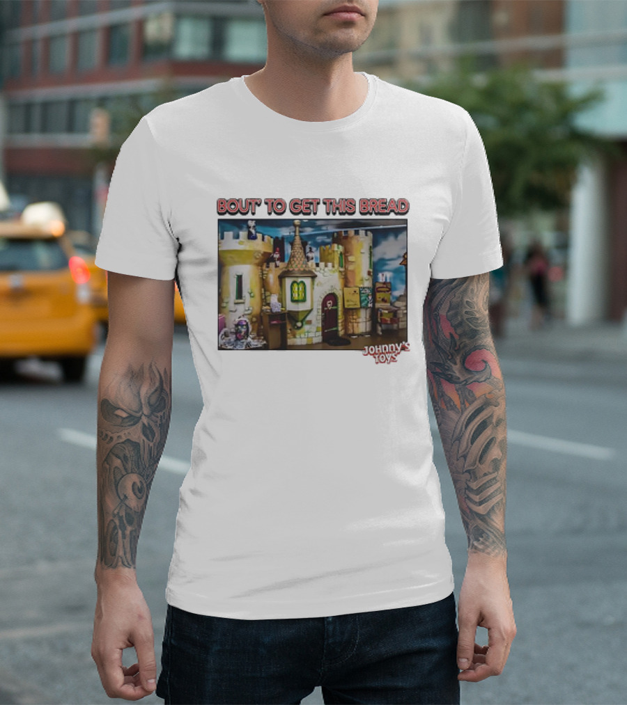 Bout To Get This Bread Castle Adventure at Johnny’s Toys T-Shirt