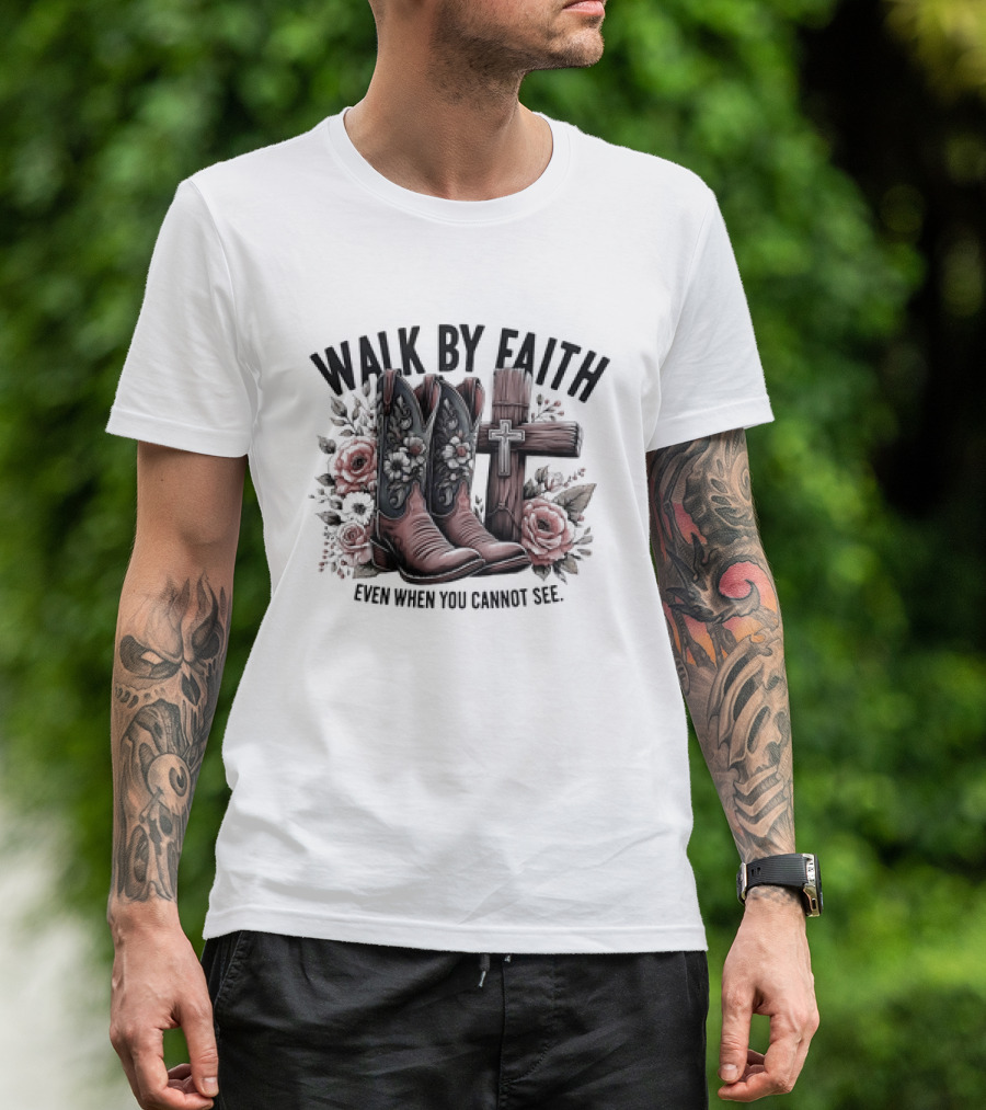 Walk By Faith Even When You Cannot See Cowboy Boots Cross And Flowers T-Shirt