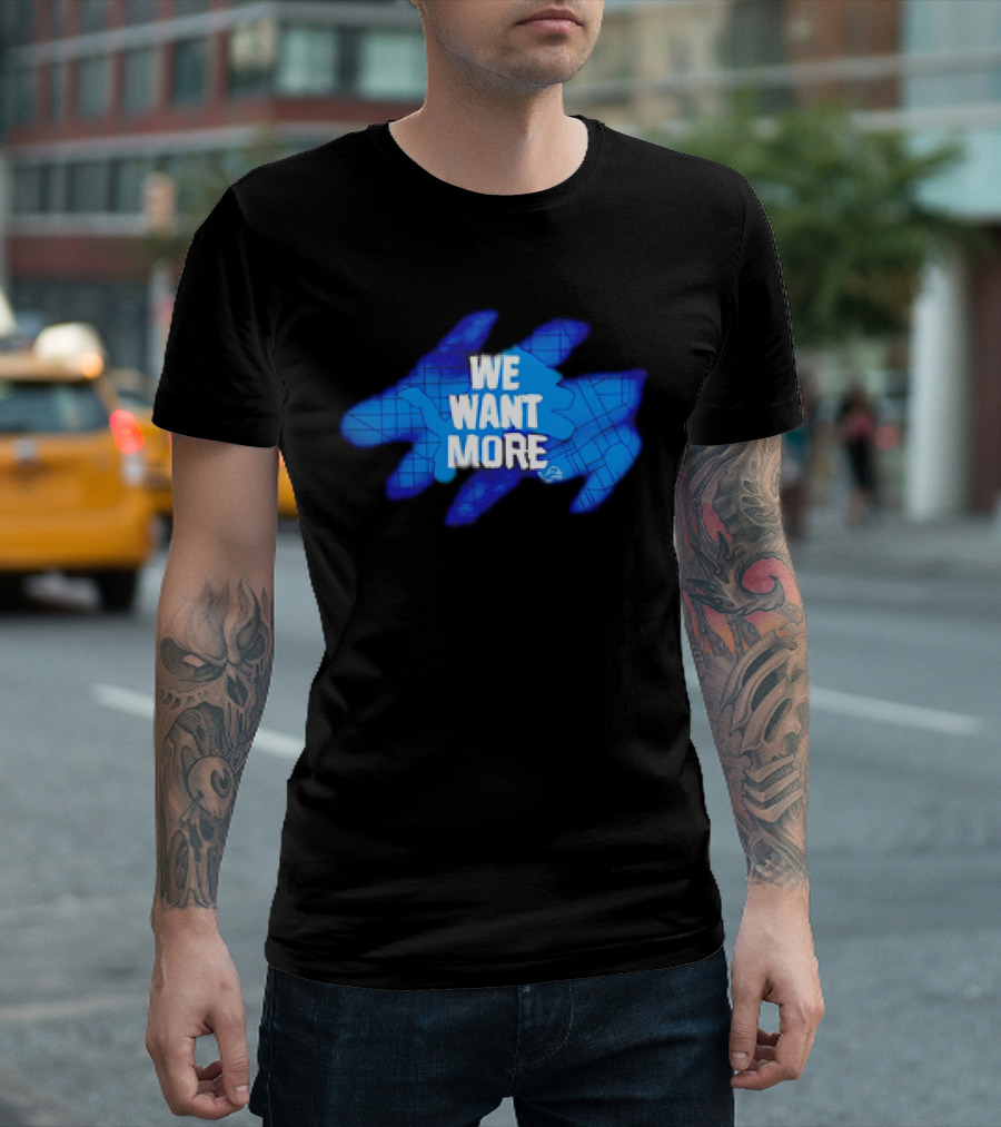 Detroit Lions We Want More Blue Roaring Spirit T-Shirt