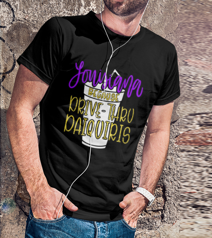 Louisiana Because Drive Thru Daiquiris Cup T-Shirt