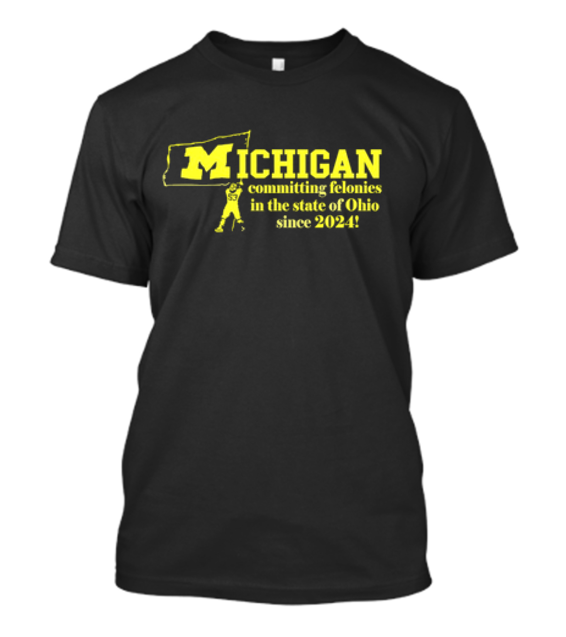Michigan Committing Felonies In The State Of Ohio Since 2024 With Iconic M Flag T-Shirt
