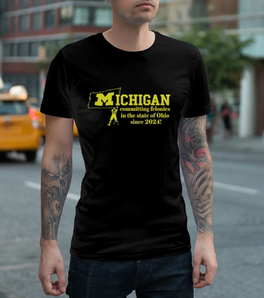 Michigan Committing Felonies In The State Of Ohio Since 2024 With Iconic M Flag T-Shirt