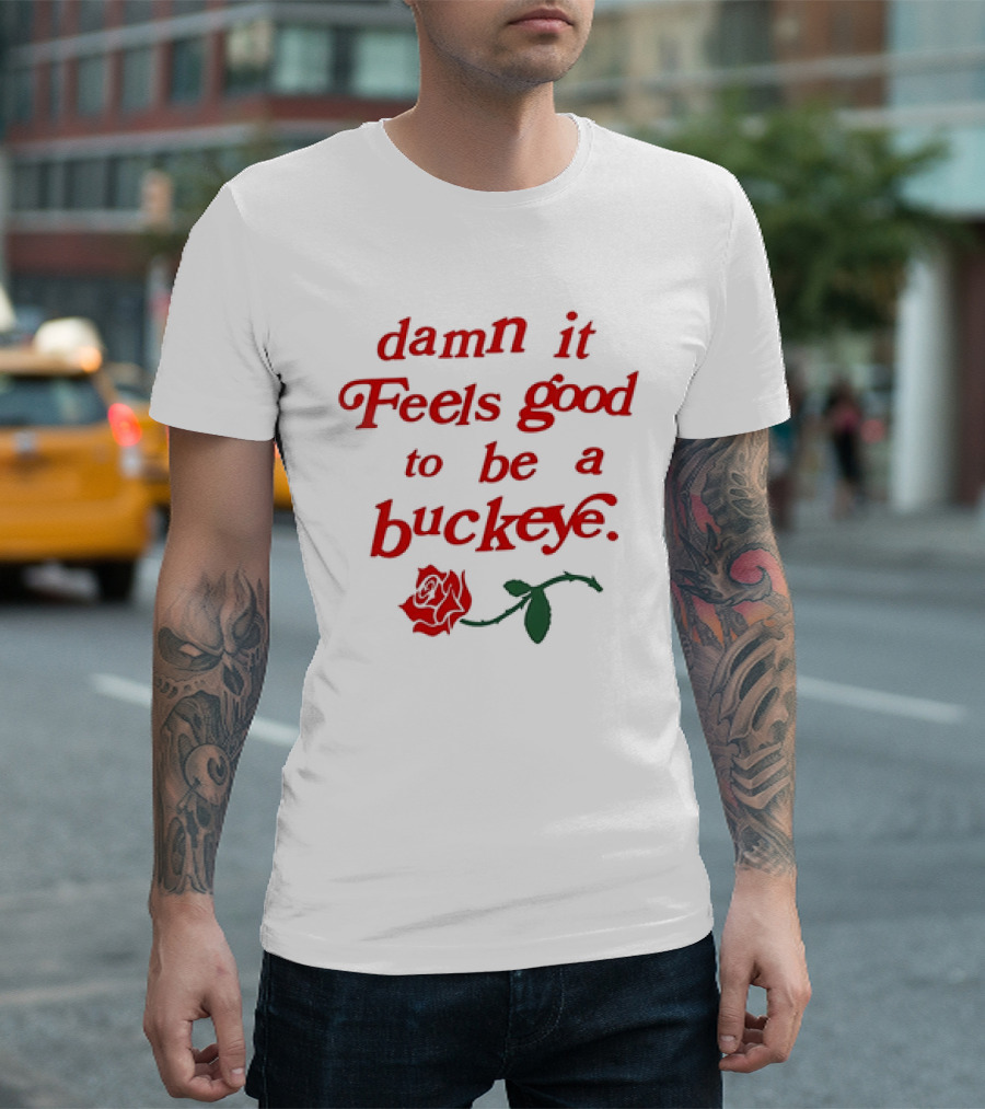 Damn It Feels Good to Be a Buckeye with Red Rose T-Shirt