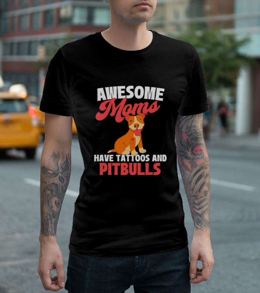 Awesome Moms Have Tattoos And Pitbulls Canine Dog Breeder Pitbull T-Shirt