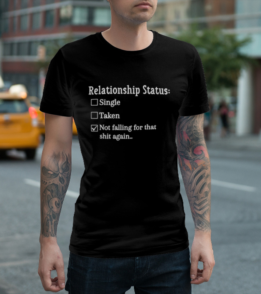 Relationship Status Not Falling for That Shit Again Checkbox Humor T-Shirt