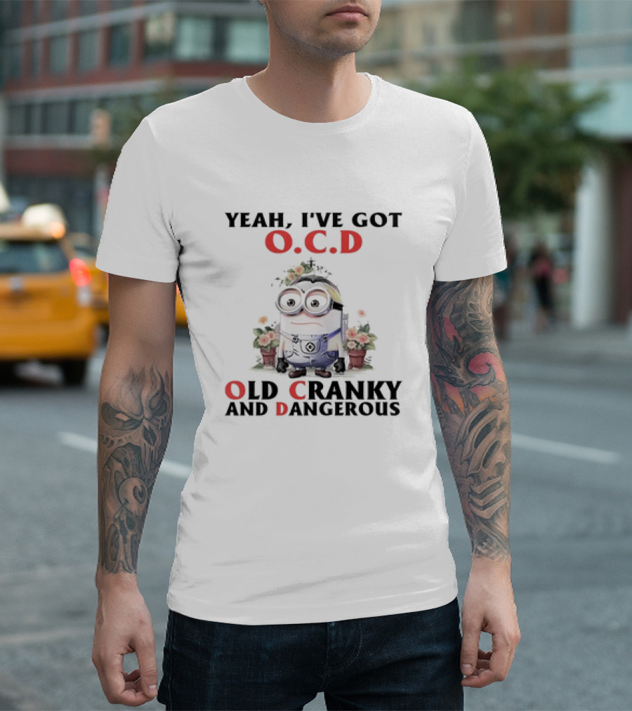 Minion Yeah I've Got O.C.D Old Cranky and Dangerous T-Shirt