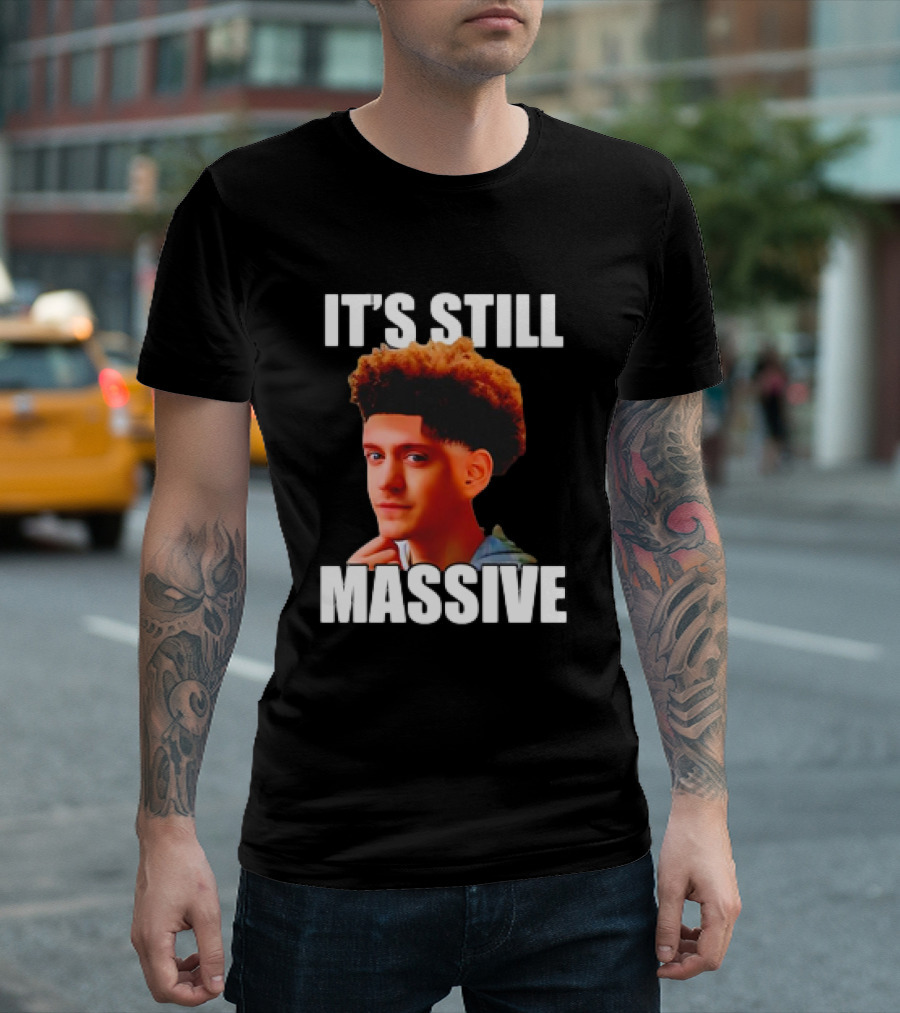 IT'S STILL MASSIVE T-Shirt