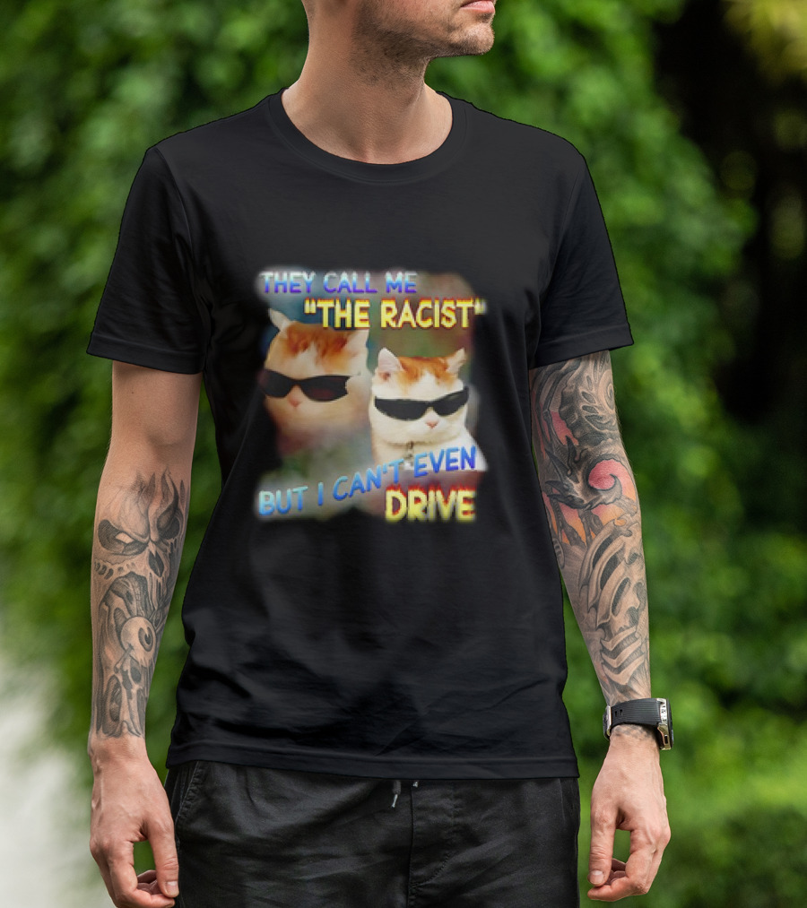 They Call Me 'The Racist' But I Can't Even Drive Cool Sunglasses Cat Duo T-Shirt