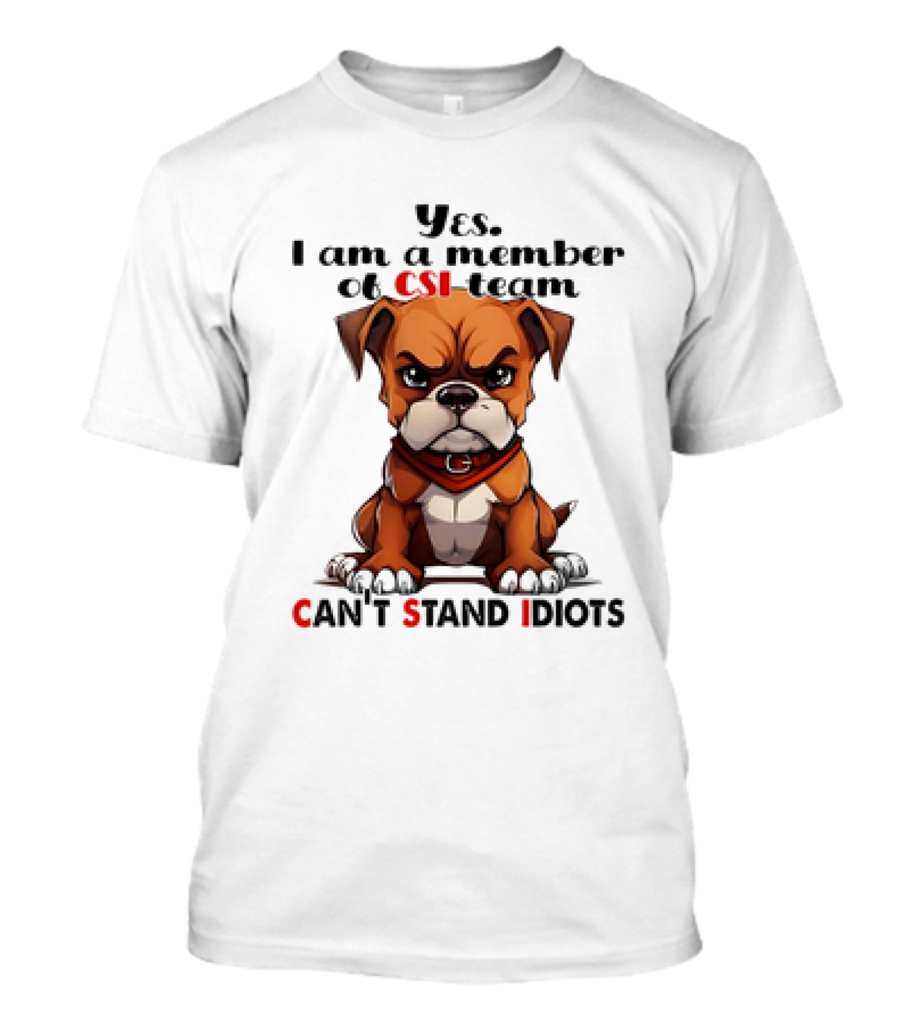 Yes I Am A Member Of CSI-Team Can't Stand Idiots Dog T-Shirt