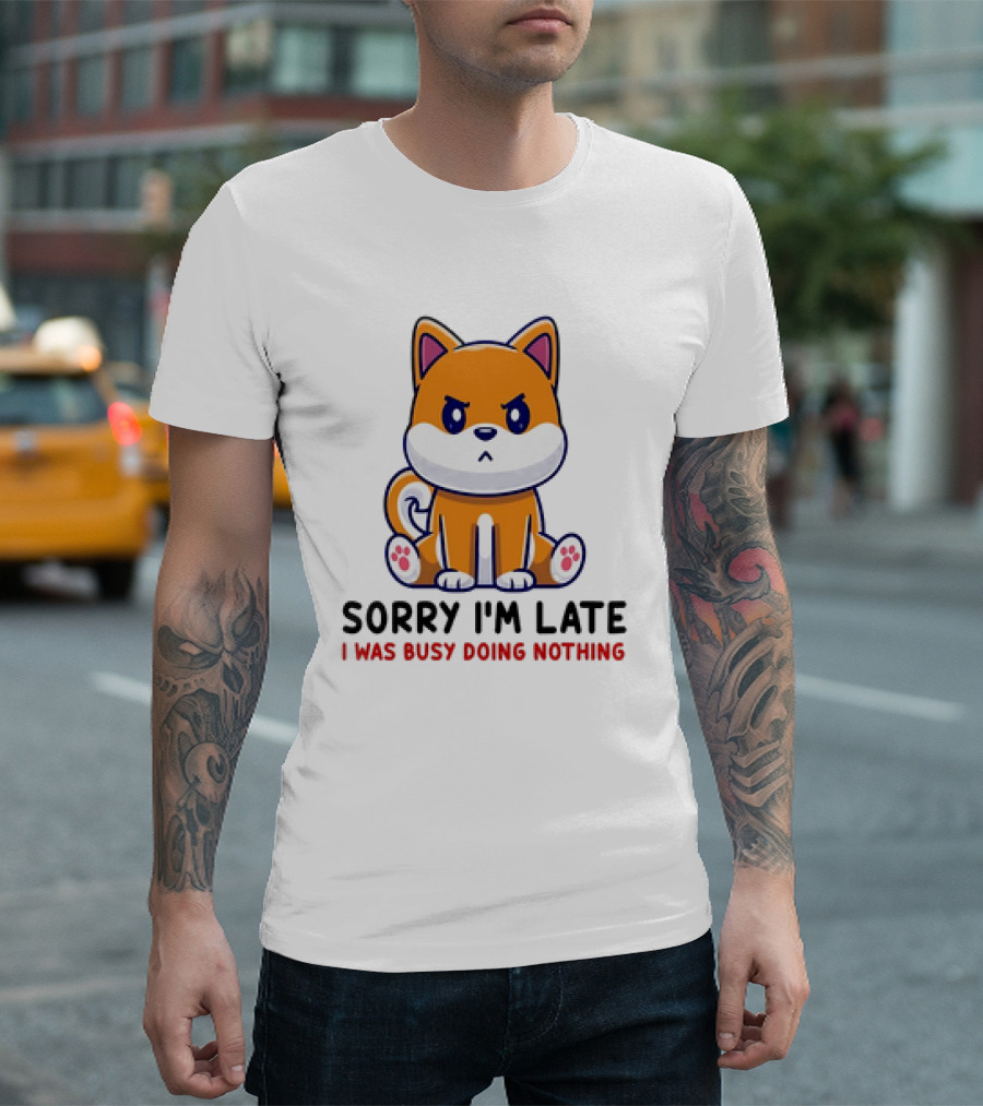 Shiba Inu Sorry I'm Late I Was Busy Doing Nothing T-Shirt